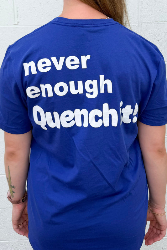 "Never Enough Quench It" Logo T-Shirt