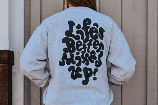 "Life's Better Mixed Up" OG Crewneck